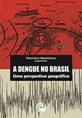 Ler A Dengue no Brasil: uma perspectiva geográfica, do autor Francisco Mendonça Ler A Dengue no Brasil: uma perspectiva geográfica, do autor Francisco Mendonça