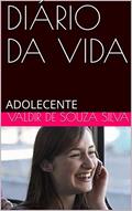 Ler DIÁRIO DA VIDA: ADOLECENTE, do autor VALDIR DE SOUZA SILVA