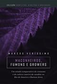 Ler Maconheiros, Fumons e Growers: Um Estudo Comparativo do Consumo e do Cultivo Caseiro de Canábis no Rio de Janeiro e em Buenos Aires, do autor Marcos Veríssimo