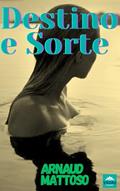 Ler Destino e Sorte: romance contemporâneo, do autor ARNAUD MATTOSO