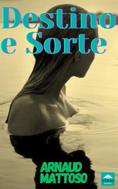 Destino e Sorte: romance contemporâneo, do autor ARNAUD MATTOSO