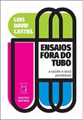 Ler Ensaios fora do tubo: a saúde e seus paradoxos, do autor Luiz David Castiel