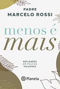 Ler Menos é mais: Reflexões em poucas palavras, do autor Padre Marcelo Rossi