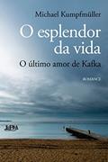 Ler O Esplendor da Vida: o último Amor de Kafka, do autor Michael Kumpfmuller