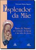 Ler Esplendor da Mãe: Maria de Nazaré, no coração da Igreja e na vida do povo, do autor Giovanni Maria Bigotto Ler Esplendor da Mãe: Maria de Nazaré, no coração da Igreja e na vida do povo, do autor Giovanni Maria Bigotto