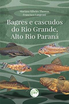 Bagres e cascudos do Rio Grande, Alto Rio Paraná, do autor Mariana Ribeiro Thereza; Francisco Langeani