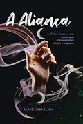 Ler A Aliança: uma Busca e um Amor que Transcendem Tempo e Espaço, do autor Aline Carvalho