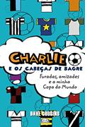 Ler Charlie e os Cabeças de Bagre. Furadas, Amizades e a Minha Copa do Mundo, do autor Dave Cousins Ler Charlie e os Cabeças de Bagre. Furadas, Amizades e a Minha Copa do Mundo, do autor Dave Cousins