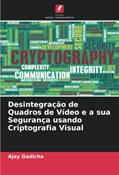 Ler Desintegração de Quadros de Vídeo e a sua Segurança usando Criptografia Visual, do autor Ajay Gadicha