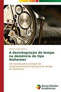 Ler A desintegração do tempo na demência do tipo Alzheimer: Um estudo sobre a origem do comprometimento linguístico de tempo em Alzheimer, do autor Leitão Martins Adriana Ler A desintegração do tempo na demência do tipo Alzheimer: Um estudo sobre a origem do comprometimento linguístico de tempo em Alzheimer, do autor Leitão Martins Adriana
