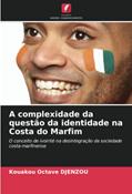 Ler A complexidade da questão da identidade na Costa do Marfim: O conceito de ivoirité na desintegração da sociedade costa-marfinense, do autor Kouakou Octave Djenzou