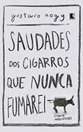 Ler Saudades dos cigarros que nunca fumarei, do autor Gustavo Nogy Ler Saudades dos cigarros que nunca fumarei, do autor Gustavo Nogy