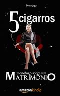Ler 5 cigarros: monólogo sobre um matrimônio, do autor Henggo . Ler 5 cigarros: monólogo sobre um matrimônio, do autor Henggo .