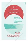 Ler O Ativista Quântico: Princípios da física quântica para transformar o mundo e a nós mesmos, do autor Amit Goswami