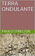 Ler TERRA ONDULANTE, do autor PAULO STRELZUK