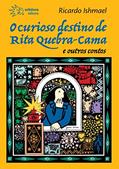 Ler O Curioso Destino de Rita Quebra-cama e Outros Contos, do autor Ricardo Ishmael Ler O Curioso Destino de Rita Quebra-cama e Outros Contos, do autor Ricardo Ishmael