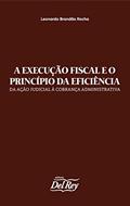 Ler A Execução Fiscal e o Princípio da Eficiência: da ação judicial à cobrança administrativa, do autor Leonardo Brandão Rocha