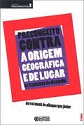 Ler Preconceito contra a origem geográfica e de lugar: as fronteiras da discórdia, do autor Albuquerque Jr.  Durval Muniz de