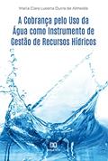Ler A Cobrança pelo Uso da Água como Instrumento de Gestão de Recursos Hídricos, do autor Maria Clara Lucena Dutra de Almeida Ler A Cobrança pelo Uso da Água como Instrumento de Gestão de Recursos Hídricos, do autor Maria Clara Lucena Dutra de Almeida