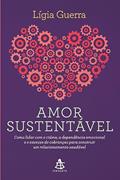 Ler Amor sustentável: Como lidar com o ciúme, a dependência emocional e o excesso de cobranças para construir um relacionamento saudável, do autor Lígia Guerra Ler Amor sustentável: Como lidar com o ciúme, a dependência emocional e o excesso de cobranças para construir um relacionamento saudável, do autor Lígia Guerra