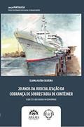 Ler 20 Anos da Judicialização da Cobrança de Sobrestadia de Contêiner, do autor Eliana Aló da Silveira