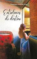 Ler Entrelaces do destino, do autor Francisca Lacerda Cruz