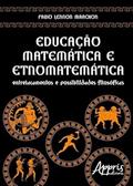 Ler Educação matemática e etnomatemática: entrelaçamentos e possibilidades filosóficas, do autor Fabio Lennon Marchon Ler Educação matemática e etnomatemática: entrelaçamentos e possibilidades filosóficas, do autor Fabio Lennon Marchon