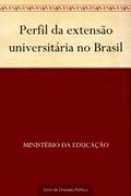 Ler Perfil da extensão universitária no Brasil, do autor Ministério da Educação Ler Perfil da extensão universitária no Brasil, do autor Ministério da Educação
