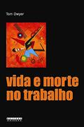 Ler Vida e morte no trabalho: Acidentes do trabalho e a produção social do erro, do autor Tom Dwyer Ler Vida e morte no trabalho: Acidentes do trabalho e a produção social do erro, do autor Tom Dwyer