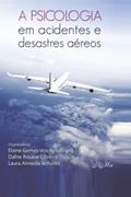 Ler A Psicologia em Acidentes e Desastres Aéreos, do autor Dafne Rosane Oliveira; Laura Almeida Antunes; Elaine Gomes Dos Reis Alves