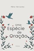 Ler Uma Espécie de Oração (Portuguese Edition), do autor Sr. Hélio Veríssimo