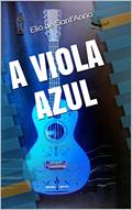 Ler A VIOLA AZUL, do autor Elio de Sant'Anna Ler A VIOLA AZUL, do autor Elio de Sant'Anna