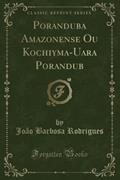 Ler Poranduba Amazonense Ou Kochiyma-Uara Porandub (Classic Reprint) (Portuguese Edition), do autor João Barbosa Rodrigues Ler Poranduba Amazonense Ou Kochiyma-Uara Porandub (Classic Reprint) (Portuguese Edition), do autor João Barbosa Rodrigues