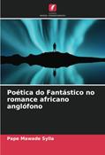 Ler Poética do Fantástico no romance africano anglófono, do autor Pape Mawade Sylla