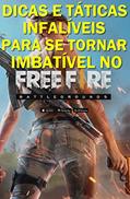 Ler DICAS E TÁTICAS INFALÍVEIS PARA SE TORNAR IMBATÍVEL NO FREE FIRE, do autor Editora Book Brothers