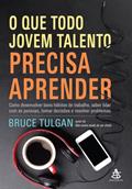 Ler O que todo jovem talento precisa aprender: Como desenvolver bons hábitos de trabalho, saber lidar com as pessoas, tomar decisões e resolver problemas, do autor Bruce Tulgan Ler O que todo jovem talento precisa aprender: Como desenvolver bons hábitos de trabalho, saber lidar com as pessoas, tomar decisões e resolver problemas, do autor Bruce Tulgan