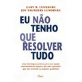Ler Eu Nao Tenho Que Resolver Tudo, do autor Gary B. Lundberg