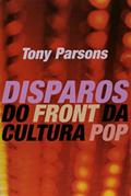 Ler Disparos do Front da Cultura Pop, do autor Tony Parsons