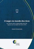 Ler O negro no mundo dos ricos: um estudo sobre a disparidade racial de riqueza com os dados do Censo 2010, do autor Emerson Ferreira Rocha