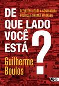 Ler De que Lado Você Está?: Reflexões Sobre a Conjuntura Política e Urbana no Brasil, do autor Guilherme Boulos