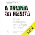 Ler A tirania do mérito: O que aconteceu com o bem comum?, do autor Michael J. Sandel
