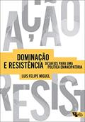 Ler Dominação e Resistência: Desafios Para uma Política Emancipatória, do autor Luis Felipe Miguel