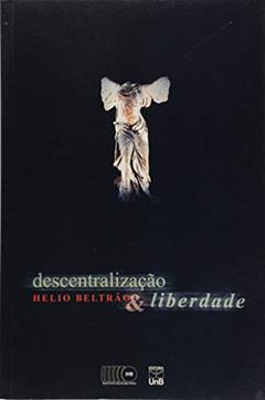 Descentralização e Liberdade, do autor Helio Beltrão