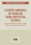 Ler O Direito Ambiental Do Trabalho Numa Perspectiva Sistêmica: As Causas Da Inefetividade Da Proteção à Ambiência Laboral E O Que Podemos Fazer Para Combatê-la, do autor Marcelo Rodrigues Prata Ler O Direito Ambiental Do Trabalho Numa Perspectiva Sistêmica: As Causas Da Inefetividade Da Proteção à Ambiência Laboral E O Que Podemos Fazer Para Combatê-la, do autor Marcelo Rodrigues Prata