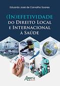 Ler (in)efetividade do direito local e internacional à saúde, do autor Eduardo José de Carvalho Soares