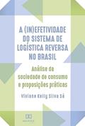Ler A (in)efetividade do sistema de logística reversa no Brasil: análise da sociedade de consumo e proposições práticas, do autor Viviane Kelly Silva Sá