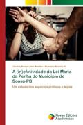 Ler A (in)efetividade da Lei Maria da Penha do Município de Sousa-PB: Um estudo dos aspectos práticos e legais, do autor Jéssica Ruana Lima Mendes; Monnizia Pereira N.