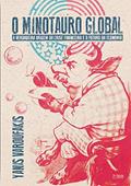 Ler O Minotauro Global: a Verdadeira Origem da Crise Financeira e o Futuro da Economia, do autor Yanis Varoufakis