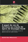 Ler O papel da voz do barítono na criação da ópera de Giuseppe Verdi: Aspectos históricos e significados musicais de algumas áreas da criação de ópera, do autor Daniel-Alex Milencovici