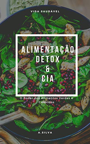 DIETA DETOX & CIA: Desintoxique seu organismo com Alimentação Detox., do autor Arlety Silva